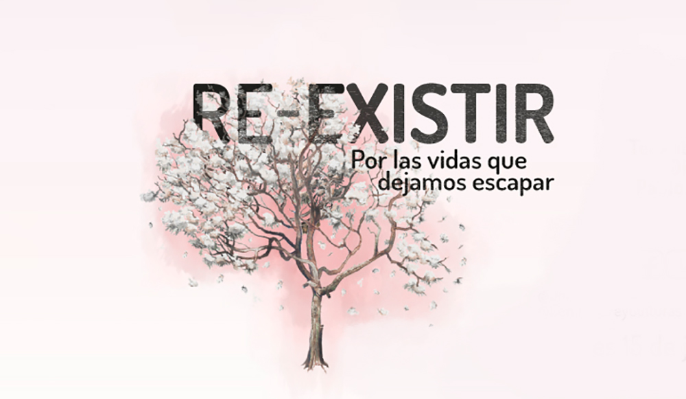Re- Existir, "por las vidas que dejamos escapar"